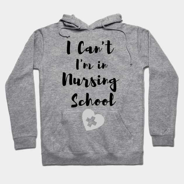 I Can't I'm in Nursing School in black text with heart design Hoodie by BlueLightDesign